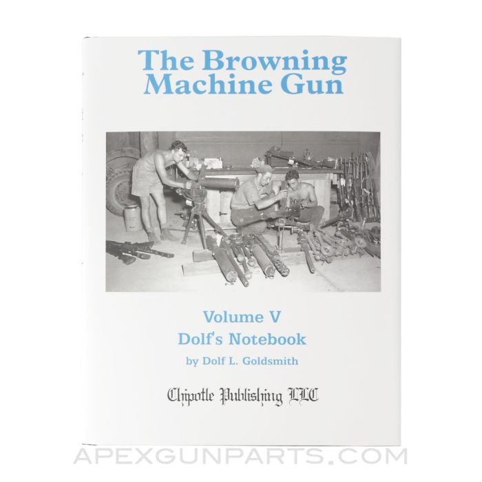 The Browning Machine Gun, Volume V: Dolf's Notebook, Hardcover, *NEW*