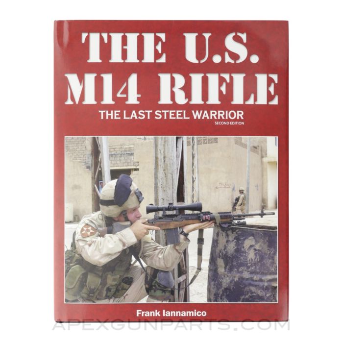 The U.S. M14 Rifle: The Last Steel Warrior, 2nd Edition, 2018 Hardcover *NEW*