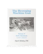 The Browning Machine Gun, Volume V: Dolf's Notebook, Hardcover, *NEW*