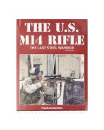 The U.S. M14 Rifle: The Last Steel Warrior, 2nd Edition, 2018 Hardcover *NEW*