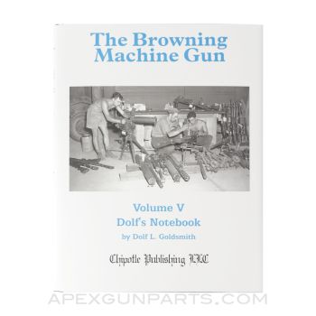 The Browning Machine Gun, Volume V: Dolf's Notebook, Hardcover, *NEW*