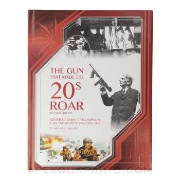 The Gun that Made the 20s Roar: General John T. Thompson & the Thompson Submachine Gun, 2nd Edition, 2016, Hardcover, *NEW*