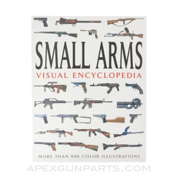 Small Arms: The Visual Encyclopedia, 2013, Softcover, *Very Good*