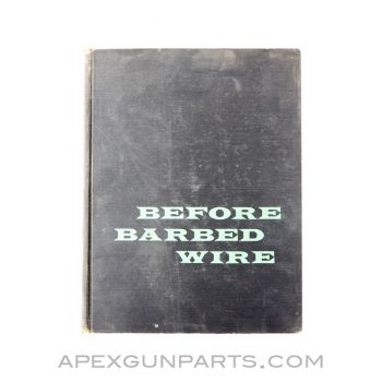 Before Barbed Wire, Mark H. Brown & William R. Felton, Hardcover 1956, *Good*