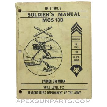 Soldier's Manual, MOS 13B Cannon Crewman, Skill Level 1/2, Paperback, FM 6-13B1/2, September 1979 *Fair*