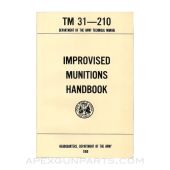 Improvised Munitions Handbook Manual, Reprint of Original, Paperback, TM 31-210, *NEW*