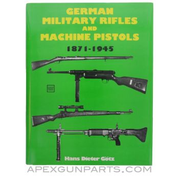 German Military Rifles and Machine Pistols 1871-1945, Hans Dieter Gotz, Hardcover, 1990 *Very Good*