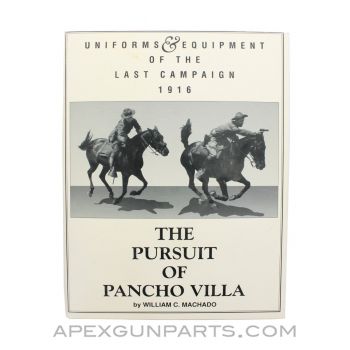 Uniforms And Equipment Of The Last Campaign 1916: The Pursuit Of Pancho Villa, William C. Machado, Paperback, 1993, *Good*